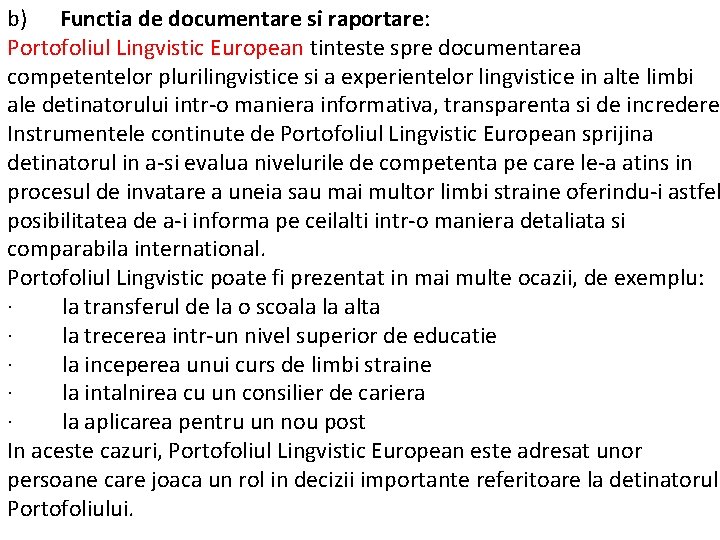 b) Functia de documentare si raportare: Portofoliul Lingvistic European tinteste spre documentarea competentelor plurilingvistice