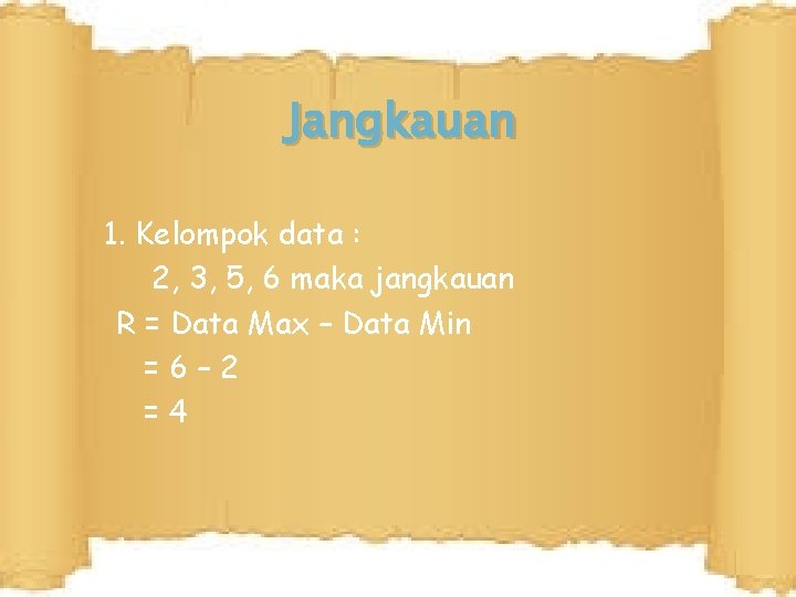 Jangkauan 1. Kelompok data : 2, 3, 5, 6 maka jangkauan R = Data