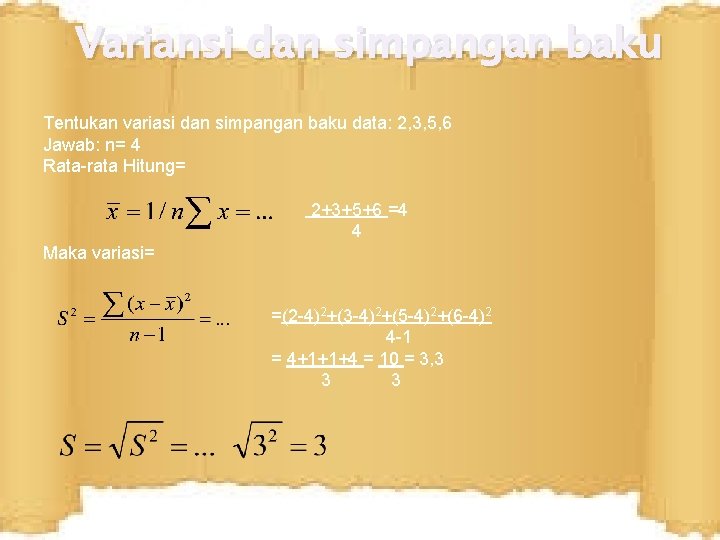 Variansi dan simpangan baku Tentukan variasi dan simpangan baku data: 2, 3, 5, 6