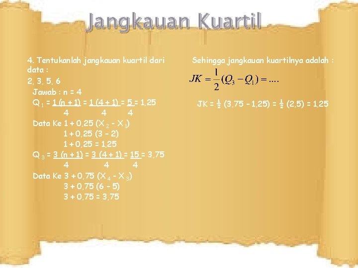 Jangkauan Kuartil 4. Tentukanlah jangkauan kuartil dari data : 2, 3, 5, 6 Jawab