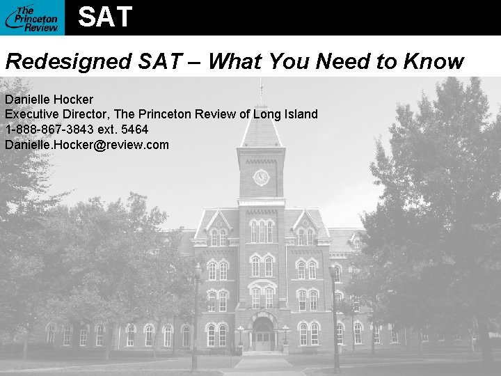 SAT Redesigned SAT – What You Need to Know Danielle Hocker Executive Director, The
