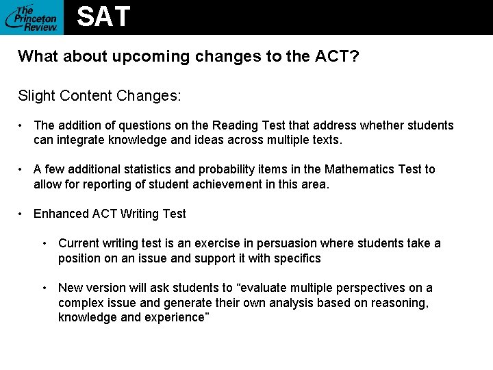 SAT What about upcoming changes to the ACT? Slight Content Changes: • The addition