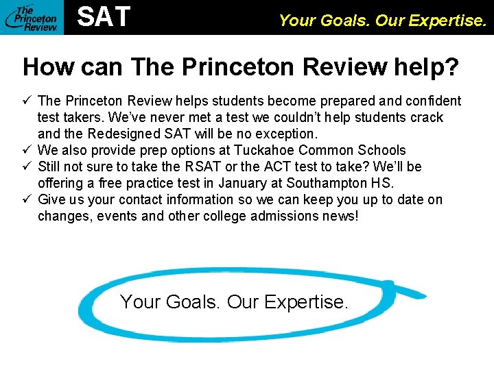 SAT Your Goals. Our Expertise. How can The Princeton Review help? The Princeton Review