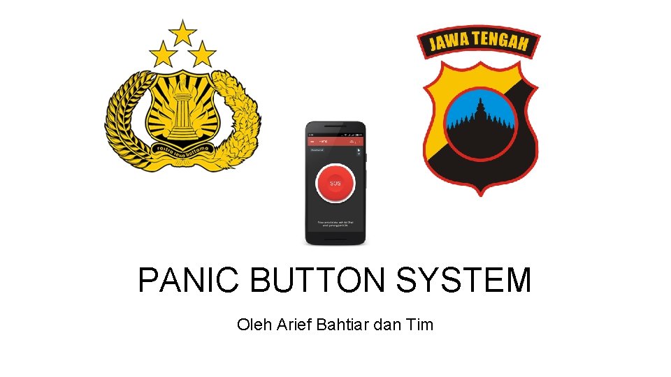 PANIC BUTTON SYSTEM Oleh Arief Bahtiar dan Tim 