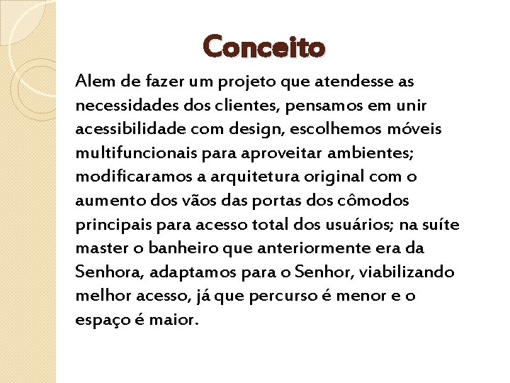 Conceito Alem de fazer um projeto que atendesse as necessidades dos clientes, pensamos em