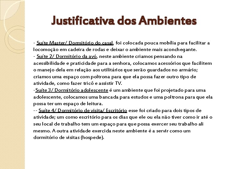 Justificativa dos Ambientes - Suíte Master/ Dormitório do casal, foi colocada pouca mobília para