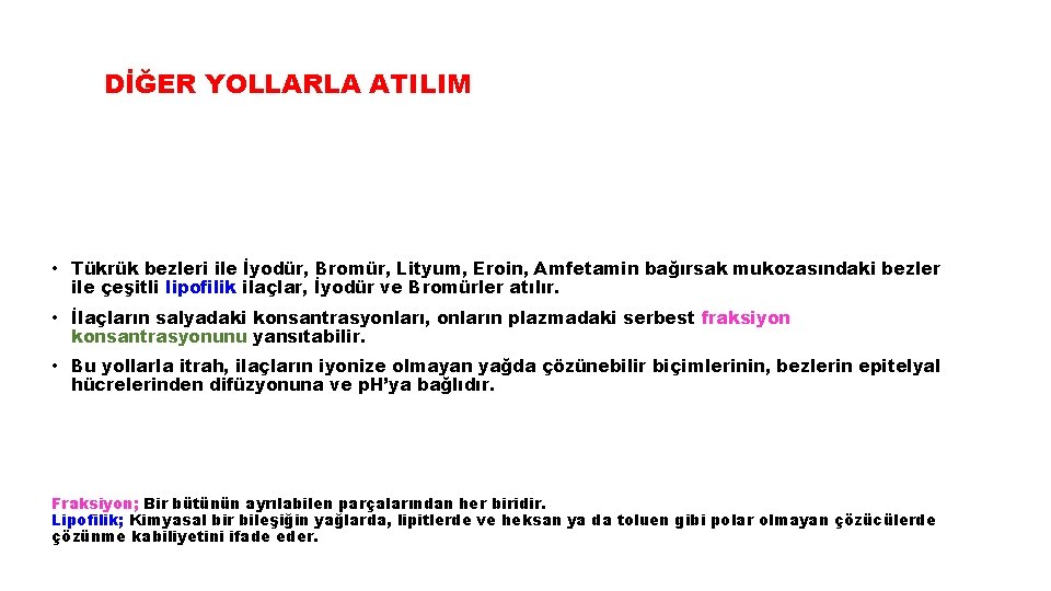 DİĞER YOLLARLA ATILIM • Tükrük bezleri ile İyodür, Bromür, Lityum, Eroin, Amfetamin bağırsak mukozasındaki