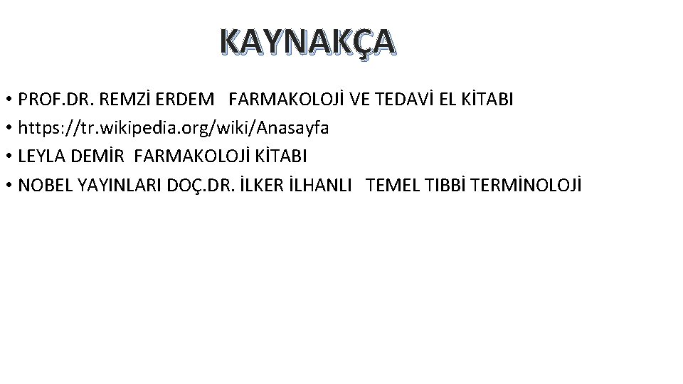 KAYNAKÇA • PROF. DR. REMZİ ERDEM FARMAKOLOJİ VE TEDAVİ EL KİTABI • https: //tr.
