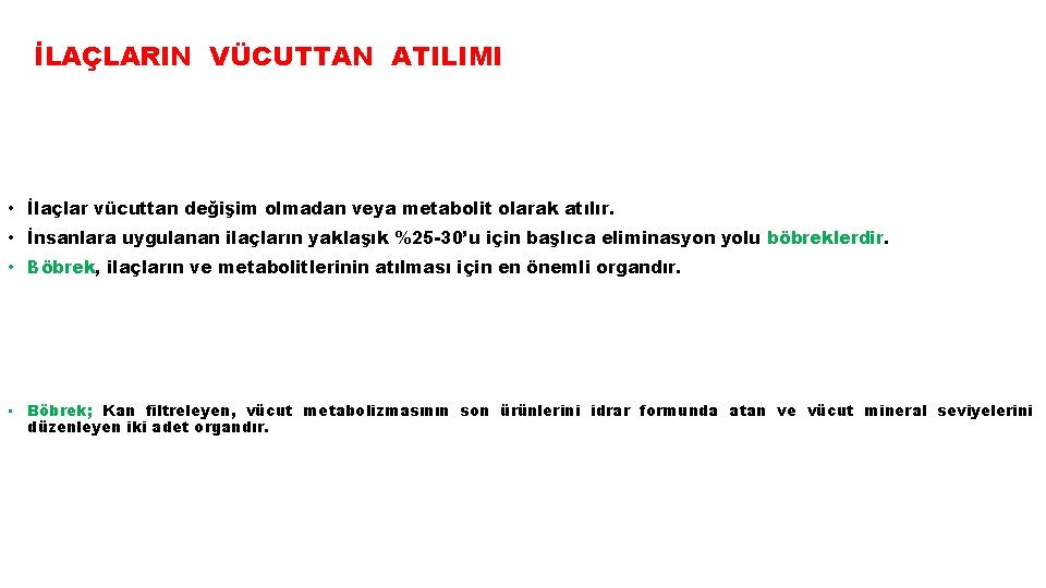 İLAÇLARIN VÜCUTTAN ATILIMI • İlaçlar vücuttan değişim olmadan veya metabolit olarak atılır. • İnsanlara
