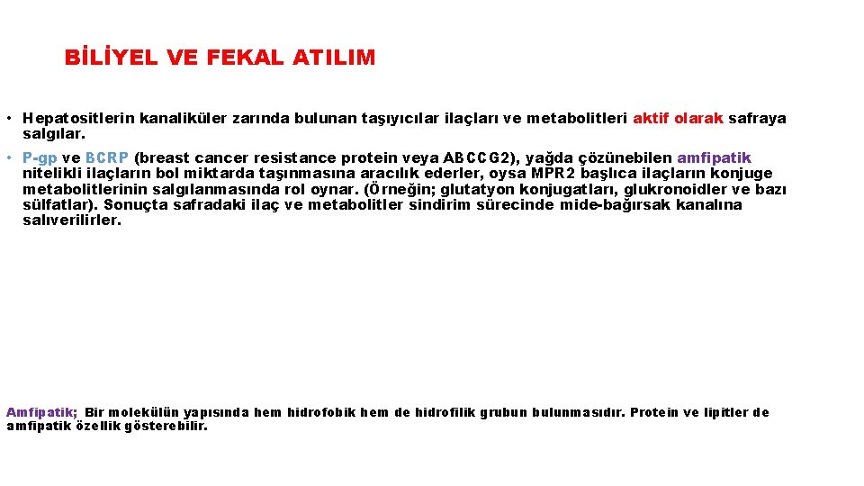 BİLİYEL VE FEKAL ATILIM • Hepatositlerin kanaliküler zarında bulunan taşıyıcılar ilaçları ve metabolitleri aktif