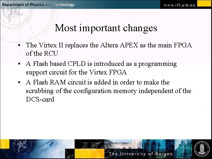 Most important changes • The Virtex II replaces the Altera APEX as the main