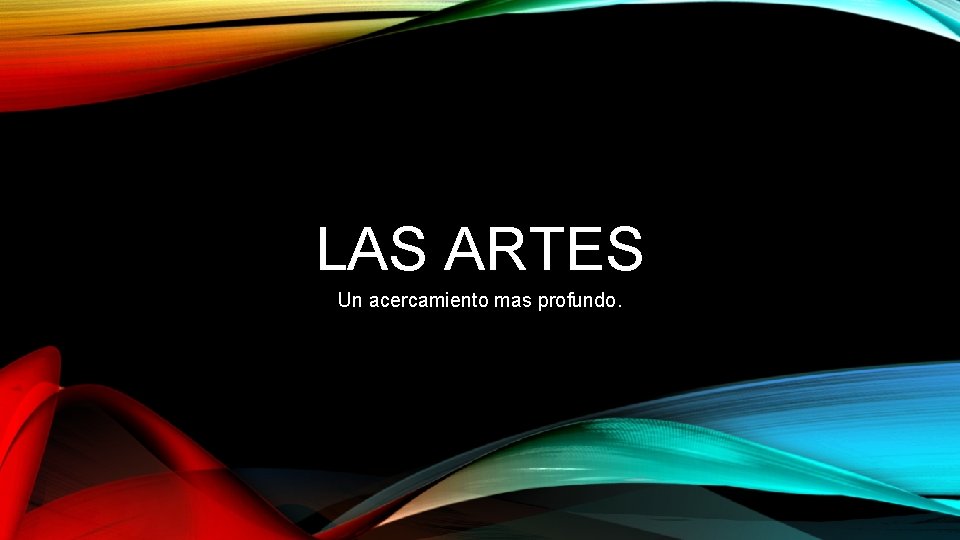 LAS ARTES Un acercamiento mas profundo. 