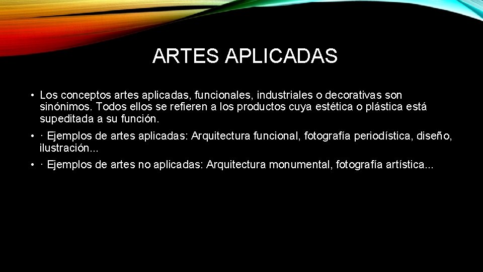 ARTES APLICADAS • Los conceptos artes aplicadas, funcionales, industriales o decorativas son sinónimos. Todos