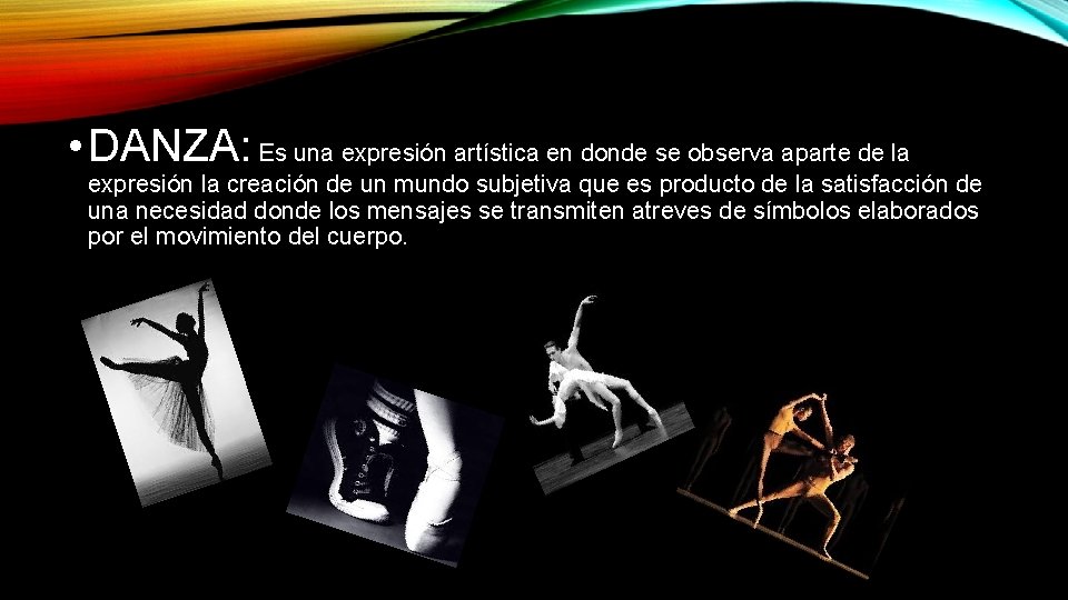  • DANZA: Es una expresión artística en donde se observa aparte de la
