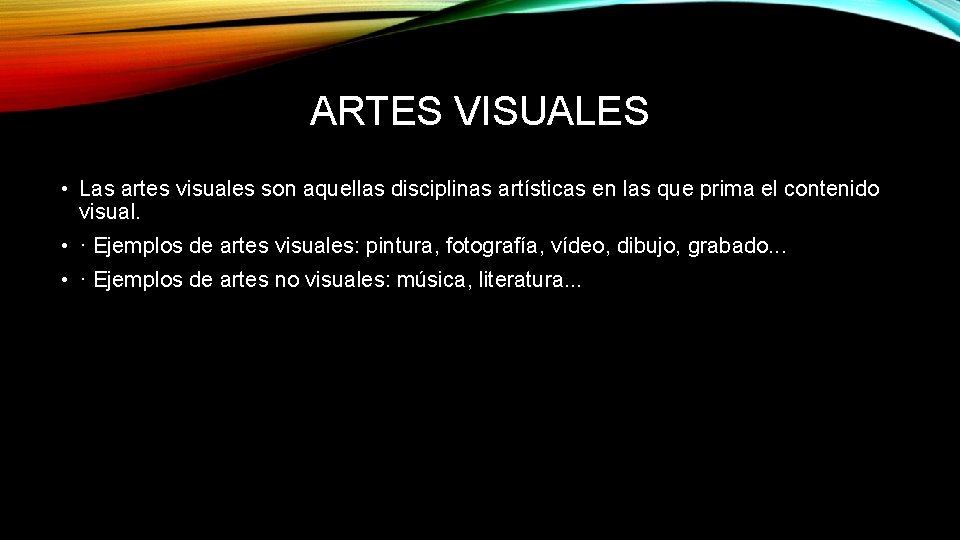 ARTES VISUALES • Las artes visuales son aquellas disciplinas artísticas en las que prima