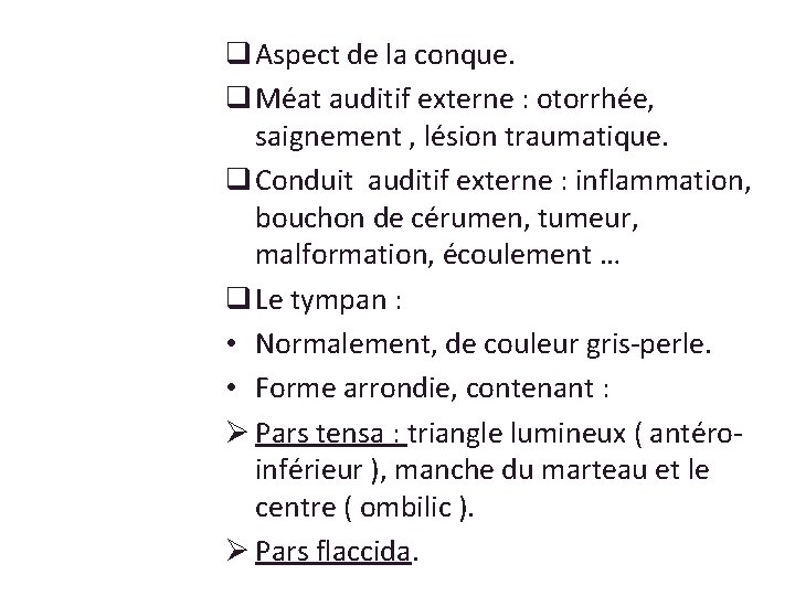 q Aspect de la conque. q Méat auditif externe : otorrhée, saignement , lésion