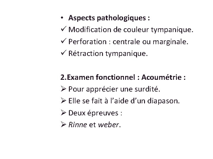  • Aspects pathologiques : ü Modification de couleur tympanique. ü Perforation : centrale