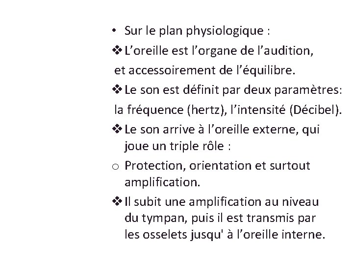  • Sur le plan physiologique : v L’oreille est l’organe de l’audition, et