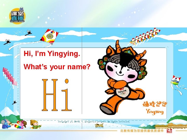 Hi, I’m Yingying. What’s your name? 