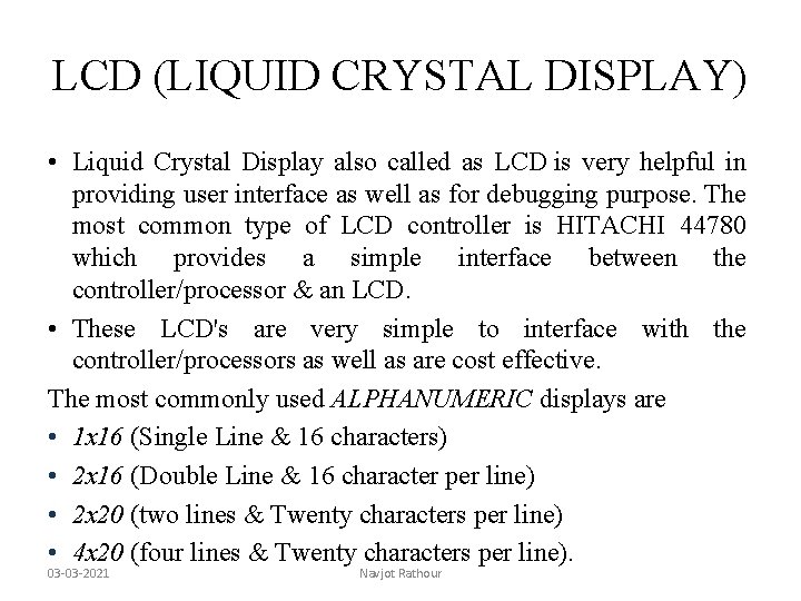 LCD (LIQUID CRYSTAL DISPLAY) • Liquid Crystal Display also called as LCD is very