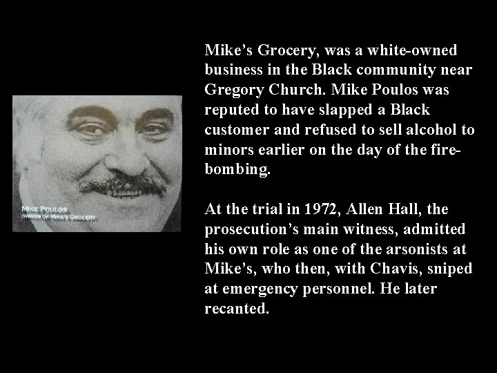 Mike’s Grocery, was a white-owned business in the Black community near Gregory Church. Mike