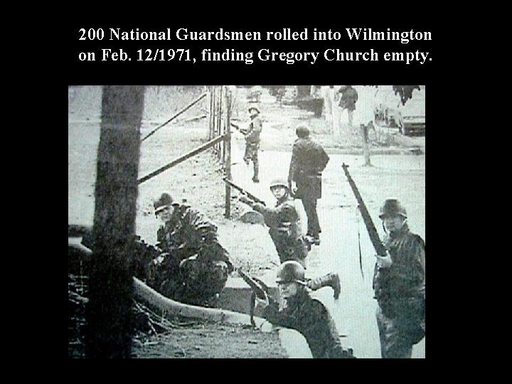 200 National Guardsmen rolled into Wilmington on Feb. 12/1971, finding Gregory Church empty. 