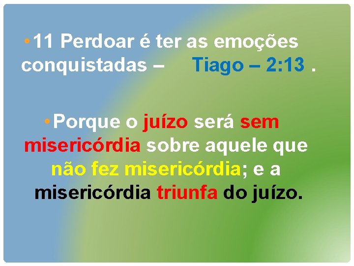  • 11 Perdoar é ter as emoções conquistadas – Tiago – 2: 13.