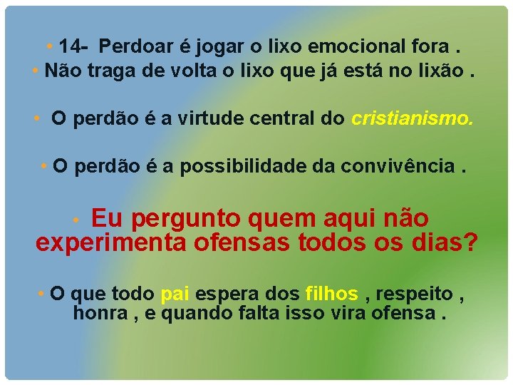  • 14 - Perdoar é jogar o lixo emocional fora. • Não traga