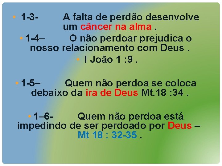  • 1 -3 - A falta de perdão desenvolve um câncer na alma.