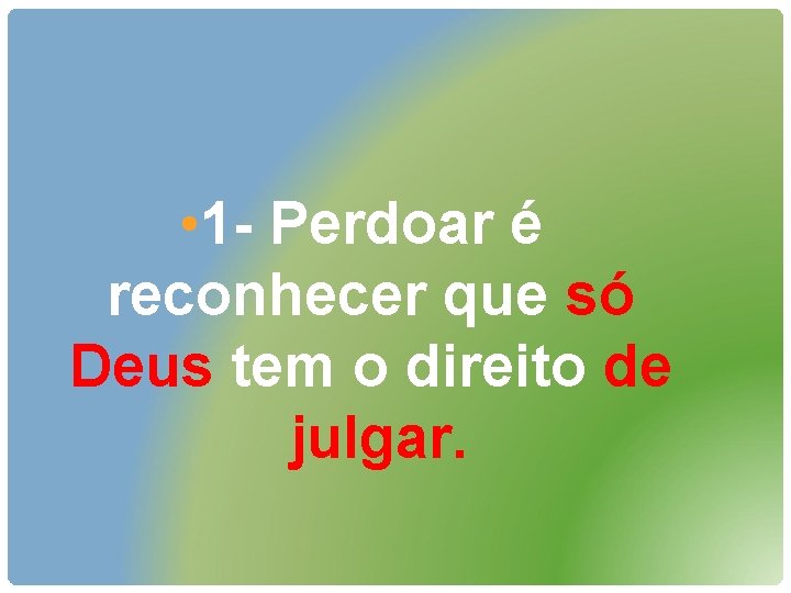  • 1 - Perdoar é reconhecer que só Deus tem o direito de