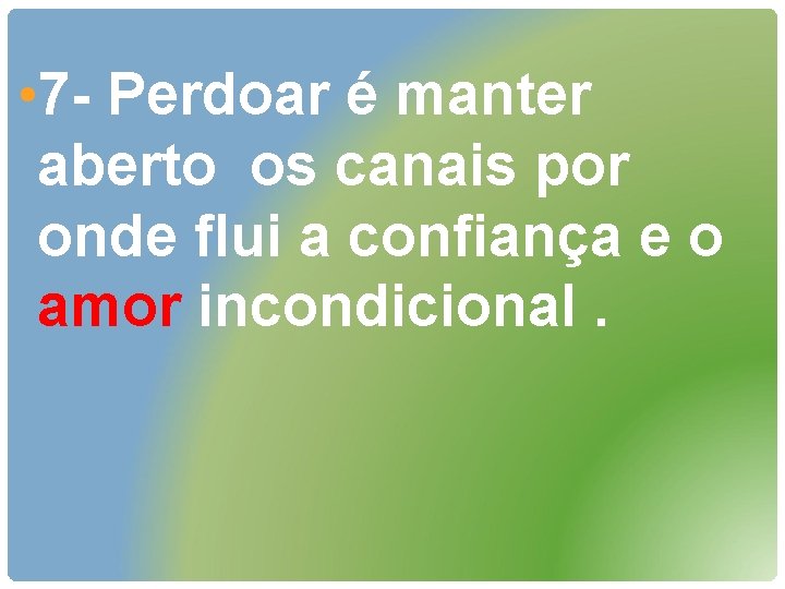  • 7 - Perdoar é manter aberto os canais por onde flui a