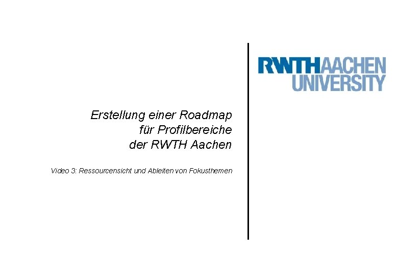Erstellung einer Roadmap für Profilbereiche der RWTH Aachen Video 3: Ressourcensicht und Ableiten von