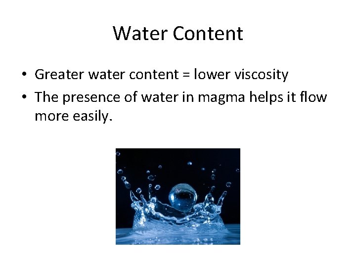 Water Content • Greater water content = lower viscosity • The presence of water