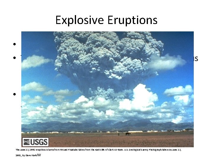 Explosive Eruptions • High silica magma • Thick magma can clog pipe, causing enormous