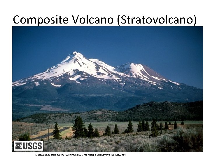 Composite Volcano (Stratovolcano) • Explosive eruptions that produce a combination of lava and ash