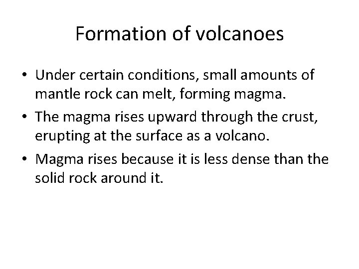 Formation of volcanoes • Under certain conditions, small amounts of mantle rock can melt,