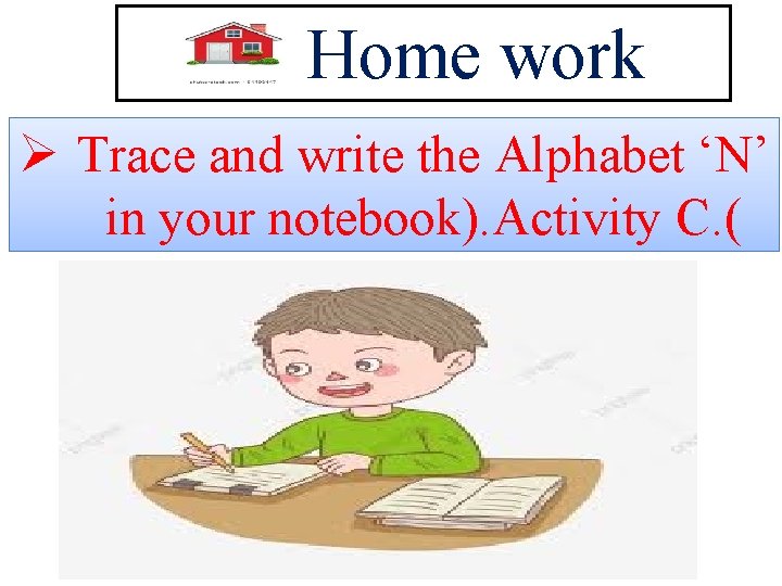 Home work Ø Trace and write the Alphabet ‘N’ in your notebook). Activity C.