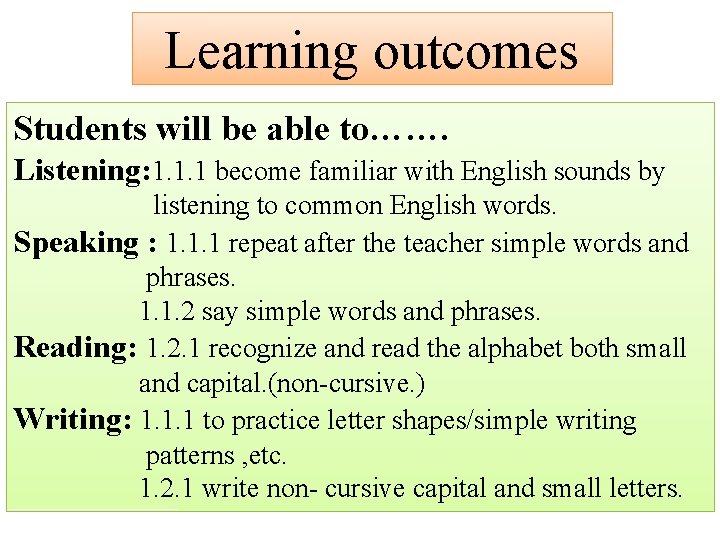 Learning outcomes Students will be able to……. Listening: 1. 1. 1 become familiar with