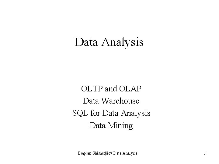 Data Analysis OLTP and OLAP Data Warehouse SQL for Data Analysis Data Mining Bogdan