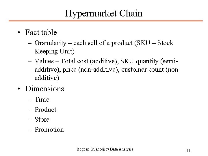 Hypermarket Chain • Fact table – Granularity – each sell of a product (SKU