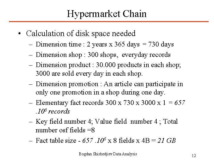 Hypermarket Chain • Calculation of disk space needed – Dimension time : 2 years