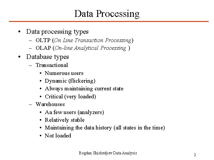 Data Processing • Data processing types – OLTP (On Line Transaction Processing) – OLAP