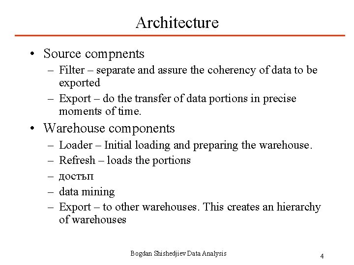 Architecture • Source compnents – Filter – separate and assure the coherency of data