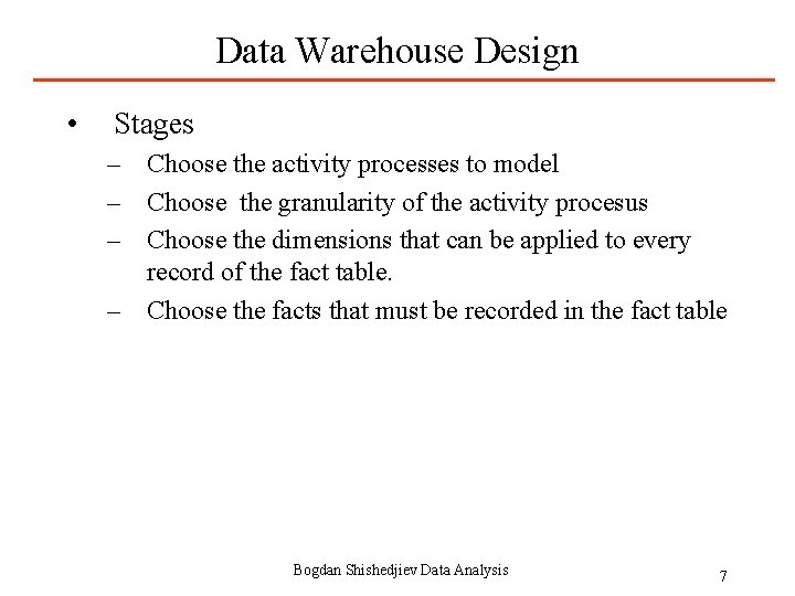 Data Warehouse Design • Stages – Choose the activity processes to model – Choose