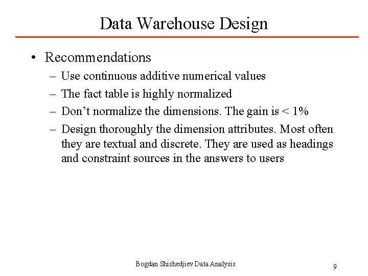 Data Warehouse Design • Recommendations – – Use continuous additive numerical values The fact