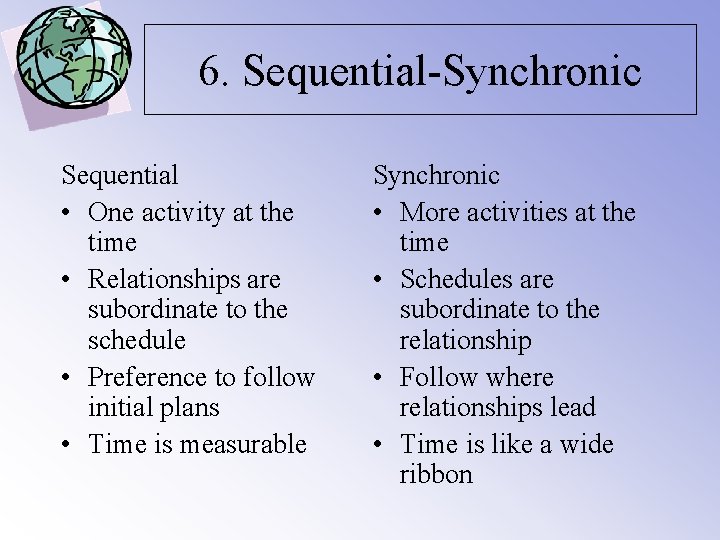 6. Sequential-Synchronic Sequential • One activity at the time • Relationships are subordinate to