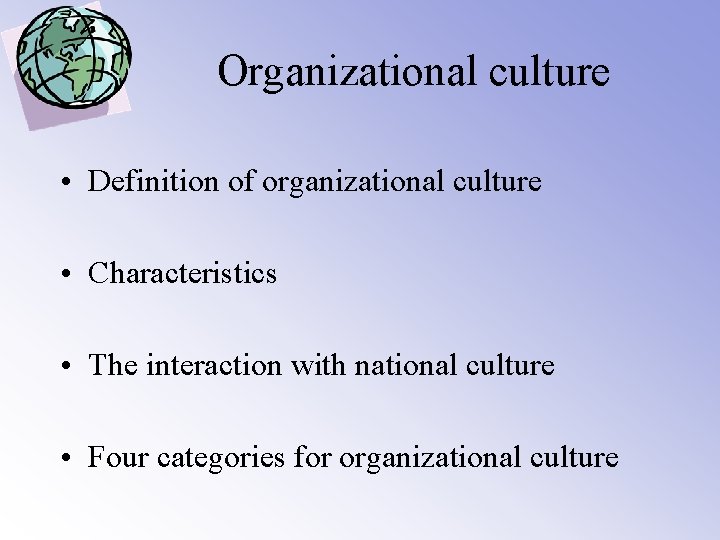 Organizational culture • Definition of organizational culture • Characteristics • The interaction with national