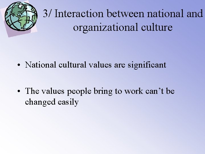 3/ Interaction between national and organizational culture • National cultural values are significant •