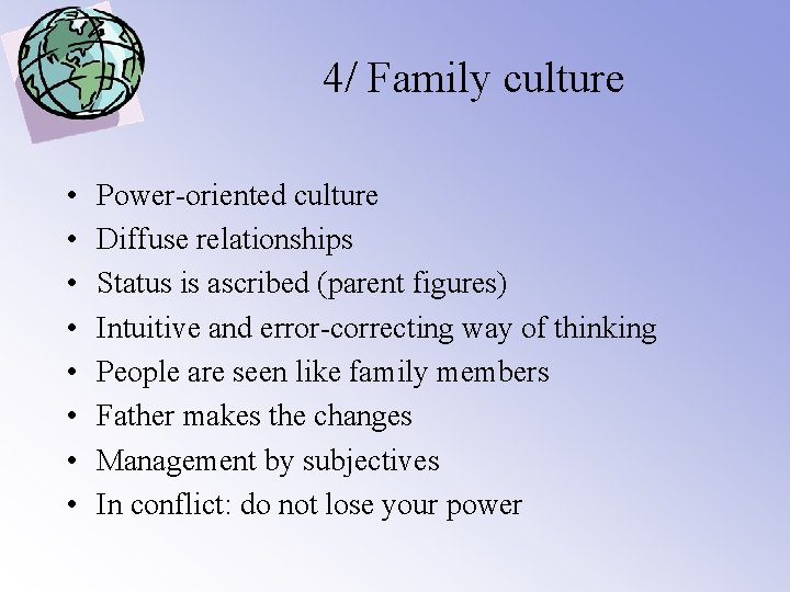 4/ Family culture • • Power-oriented culture Diffuse relationships Status is ascribed (parent figures)