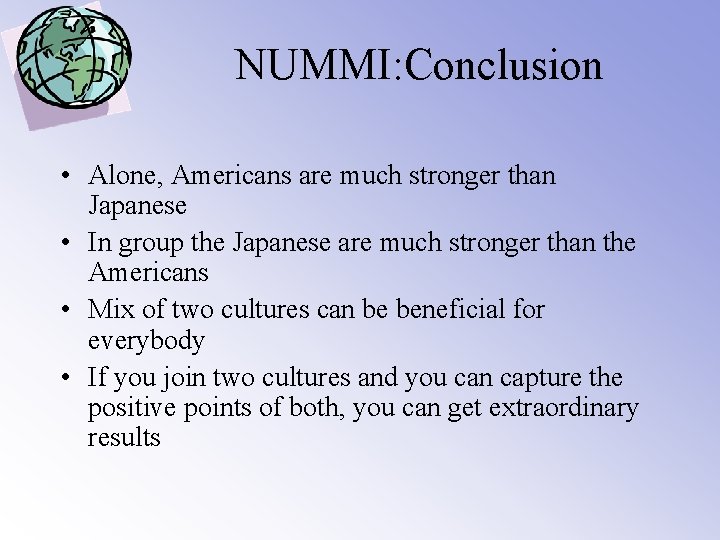 NUMMI: Conclusion • Alone, Americans are much stronger than Japanese • In group the